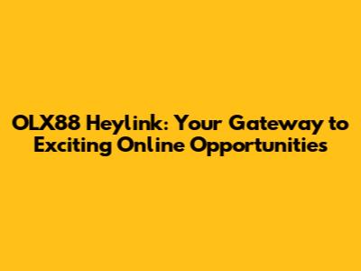OLX88 Heylink: Your Gateway to Exciting Online Opportunities