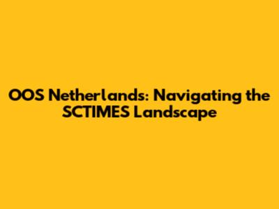 OOS Netherlands: Navigating the SCTIMES Landscape