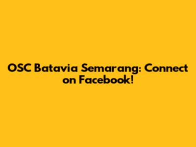 OSC Batavia Semarang: Connect on Facebook!