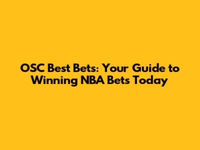 OSC Best Bets: Your Guide to Winning NBA Bets Today