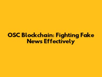 OSC Blockchain: Fighting Fake News Effectively