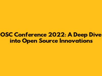 OSC Conference 2022: A Deep Dive into Open Source Innovations