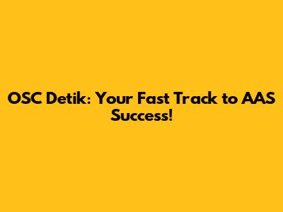 OSC Detik: Your Fast Track to AAS Success!