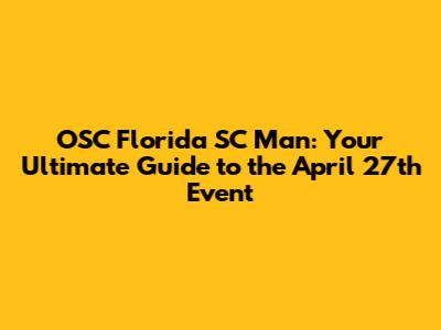 OSC Florida SC Man: Your Ultimate Guide to the April 27th Event