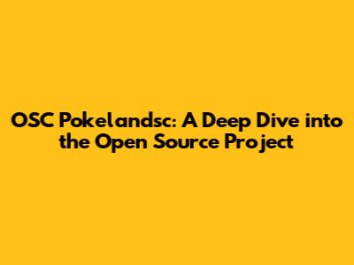 OSC Pokelandsc: A Deep Dive into the Open Source Project