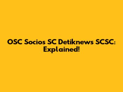 OSC Socios SC Detiknews SCSC: Explained!