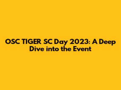 OSC TIGER SC Day 2023: A Deep Dive into the Event