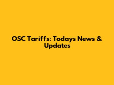 OSC Tariffs: Today's News & Updates