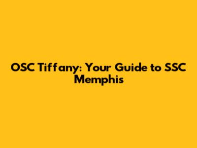 OSC Tiffany: Your Guide to SSC Memphis