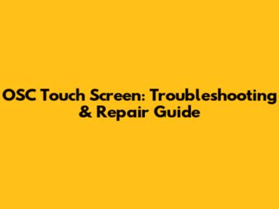 OSC Touch Screen: Troubleshooting & Repair Guide