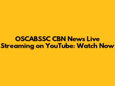 OSCABSSC CBN News Live Streaming on YouTube: Watch Now