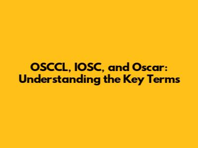 OSCCL, IOSC, and Oscar: Understanding the Key Terms
