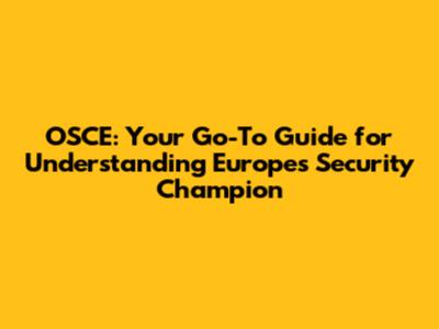 OSCE: Your Go-To Guide for Understanding Europe's Security Champion