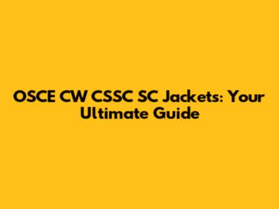 OSCE CW CSSC SC Jackets: Your Ultimate Guide