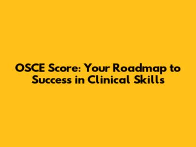 OSCE Score: Your Roadmap to Success in Clinical Skills