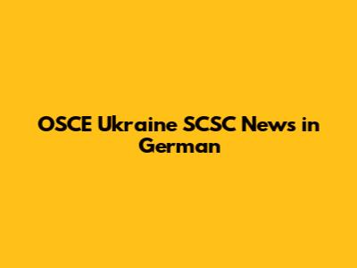 OSCE Ukraine SCSC News in German