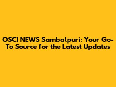 OSCI NEWS Sambalpuri: Your Go-To Source for the Latest Updates