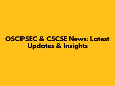 OSCIPSEC & CSCSE News: Latest Updates & Insights