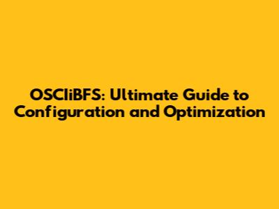 OSCIiBFS: Ultimate Guide to Configuration and Optimization