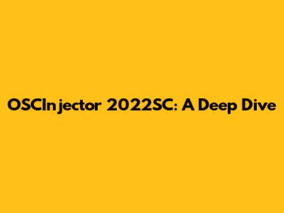 OSCInjector 2022SC: A Deep Dive
