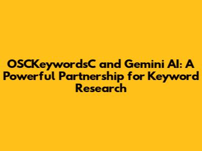 OSCKeywordsC and Gemini AI: A Powerful Partnership for Keyword Research