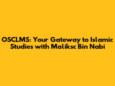 OSCLMS: Your Gateway to Islamic Studies with Maliksc Bin Nabi