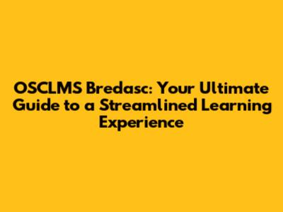 OSCLMS Bredasc: Your Ultimate Guide to a Streamlined Learning Experience
