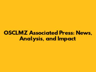OSCLMZ Associated Press: News, Analysis, and Impact