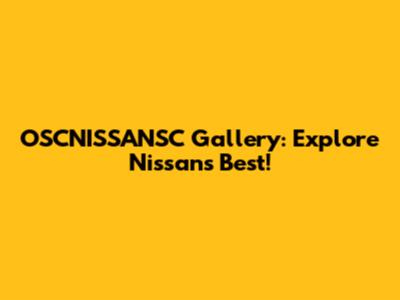 OSCNISSANSC Gallery: Explore Nissan's Best!