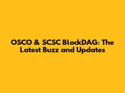 OSCO & SCSC BlockDAG: The Latest Buzz and Updates