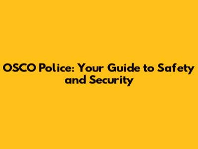 OSCO Police: Your Guide to Safety and Security