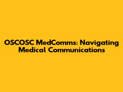 OSCOSC MedComms: Navigating Medical Communications