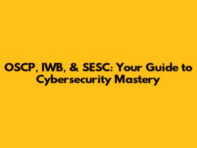 OSCP, IWB, & SESC: Your Guide to Cybersecurity Mastery