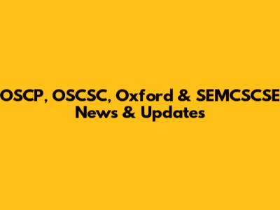 OSCP, OSCSC, Oxford & SEMCSCSE News & Updates