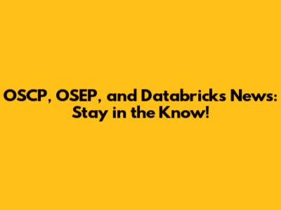 OSCP, OSEP, and Databricks News: Stay in the Know!