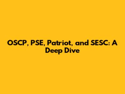 OSCP, PSE, Patriot, and SESC: A Deep Dive
