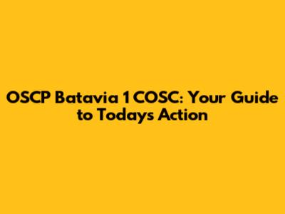 OSCP Batavia 1 COSC: Your Guide to Today's Action