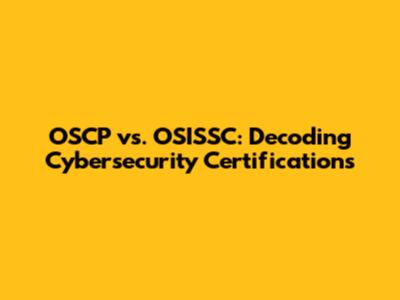 OSCP vs. OSISSC: Decoding Cybersecurity Certifications