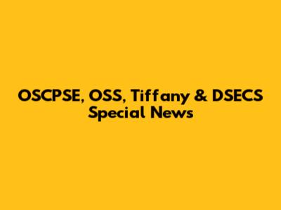 OSCPSE, OSS, Tiffany & DSECS Special News