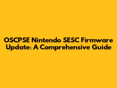 OSCPSE Nintendo SESC Firmware Update: A Comprehensive Guide