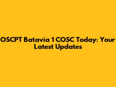 OSCPT Batavia 1 COSC Today: Your Latest Updates