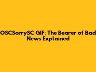 OSCSorrySC GIF: The Bearer of Bad News Explained