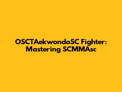 OSCTAekwondoSC Fighter: Mastering SCMMAsc
