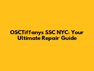 OSCTiffany's SSC NYC: Your Ultimate Repair Guide