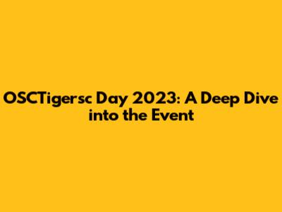 OSCTigersc Day 2023: A Deep Dive into the Event