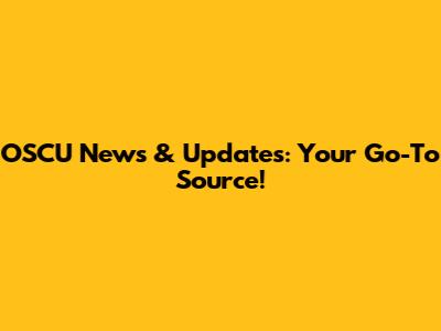 OSCU News & Updates: Your Go-To Source!