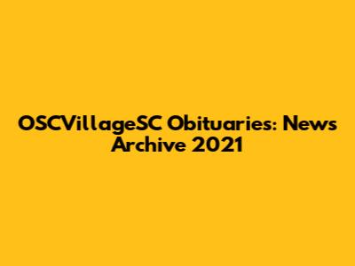 OSCVillageSC Obituaries: News Archive 2021