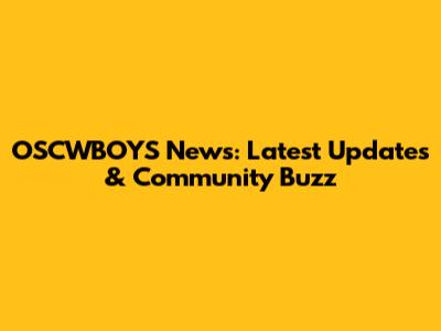 OSCWBOYS News: Latest Updates & Community Buzz