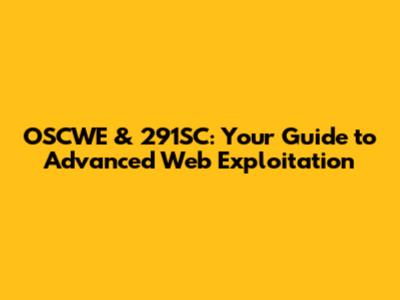 OSCWE & 291SC: Your Guide to Advanced Web Exploitation