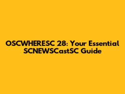 OSCWHERESC 28: Your Essential SCNEWSCastSC Guide